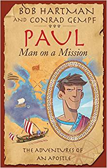 Paul, Man on a Mission: The Life and Letters of an Adventurer for Jesus