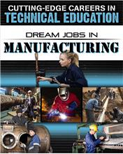 Cutting-Edge Careers in Technical Education: Dream Jobs in Manufacturing 