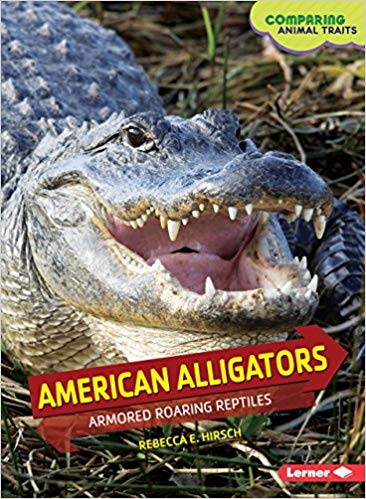 American Alligators: Armored Roaring Reptiles (Comparing Animal Traits)