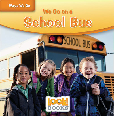 Ways We Go (LOOK! Books ): We Go on a School Bus