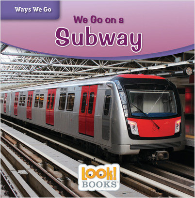 Ways We Go (LOOK! Books ): We Go on a Subway