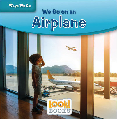Ways We Go (LOOK! Books ): We Go on an Airplane